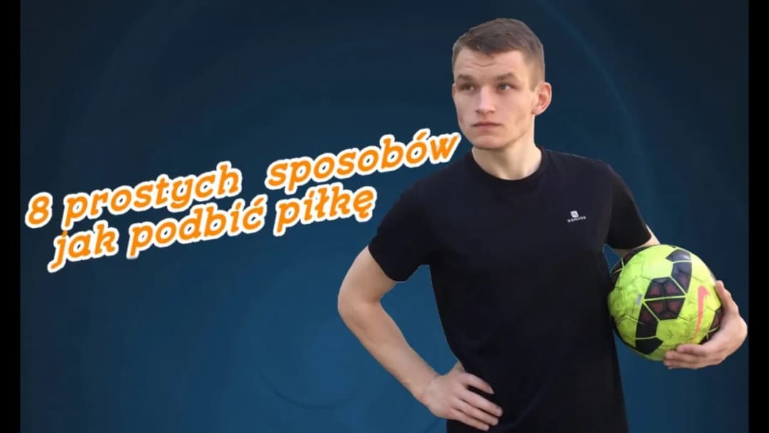 Jak podrzucić piłkę: proste techniki, które poprawią Twoje umiejętności