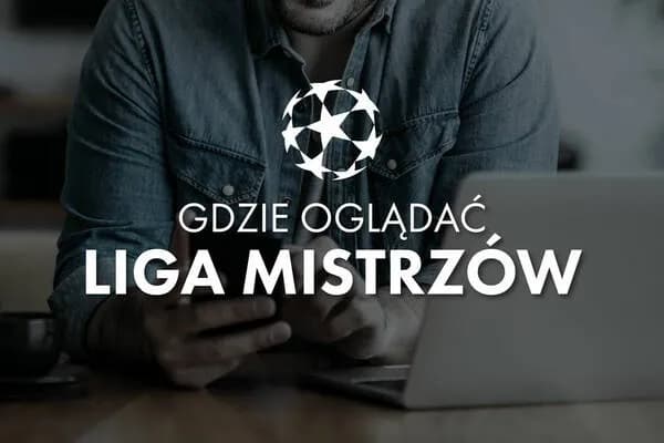 O której jest liga mistrzów? Sprawdź godziny meczów i transmisje